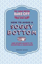 The Great British Bake Off: How to Avoid a Soggy Bottom and Other Secrets to Achieving a Good Bake af Gerard Baker
