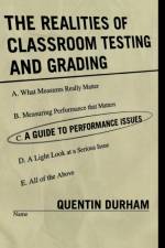 The Realities of Classroom Testing and Grading af Quentin Durham