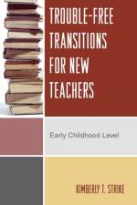 Trouble-Free Transitions for New Teachers af Kimberly T. Strike