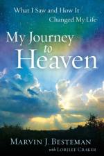 My Journey to Heaven – What I Saw and How It Changed My Life af Marvin J. Besteman