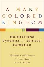 A Many Colored Kingdom – Multicultural Dynamics for Spiritual Formation af Elizabeth Conde–frazier