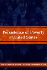 The Persistence of Poverty in the United States af Garth L. (The University of Utah) Mangum