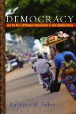 Democracy and the Rise of Women's Movements in Sub-Saharan Africa af Kathleen M. (Associate Professor Fallon