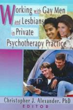 Working with Gay Men and Lesbians in Private Psychotherapy Practice af Christopher J Alexander