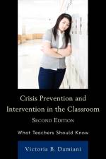 Crisis Prevention and Intervention in the Classroom af Victoria B. Damiani