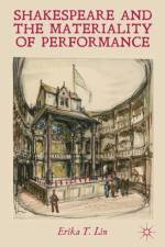 Shakespeare and the Materiality of Performance af E. Lin