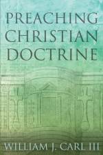 Preaching Christian Doctrine af William J. Carl
