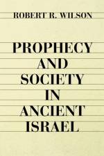 Prophecy and Society in Ancient Israel af Robert R. Wilson