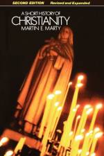 A Short History of Christianity af Martin E. Marty