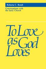 To Love as God Loves af Roberta C. Bondi