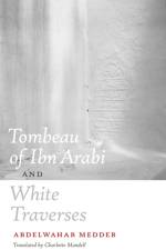 Tombeau of Ibn Arabi and White Traverses af Abdelwahab Meddeb