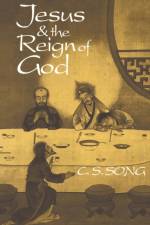 Jesus and the Reign of God af C. S. Song