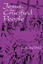 Jesus, the Crucified People af C. S. Song