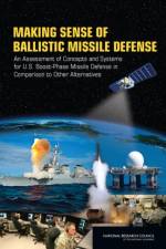 Making Sense of Ballistic Missile Defense af Committee on an Assessment of Concepts and Systems for U.S. Boost-Phase Missile Defense in Comparison to Other Alternatives