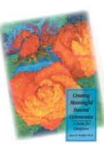 Creating Meaningful Funeral Ceremonies af Alan Wolfelt