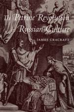 The Petrine Revolution in Russian Culture af James Cracraft
