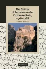The Shiites of Lebanon under Ottoman Rule, 1516–1788 af Stefan (Universite du Quebec a Montreal) Winter
