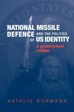 National Missile Defence and the Politics of Us Identity af Natalie Bormann