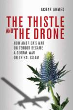 The Thistle and the Drone af Akbar Ahmed