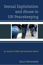 Sexual Exploitation and Abuse in UN Peacekeeping af Kelly Neudorfer