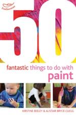 50 Fantastic Things to Do with Paint af Kirstine Beeley