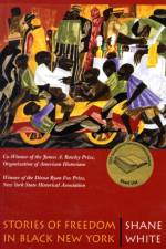 Stories of Freedom in Black New York af Shane White