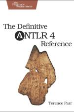 Definitive ANTLR 4 Reference af Terence Parr