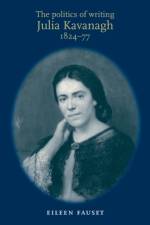The Politics of Writing: Julia Kavanagh, 1824–77 af Eileen Fauset