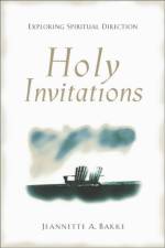 Holy Invitations – Exploring Spiritual Direction af Jeannette A. Bakke