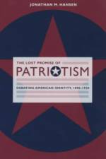 The Lost Promise of Patriotism af Jonathan M. Hansen