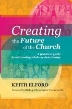 Creating the Future of the Church af Keith Elford
