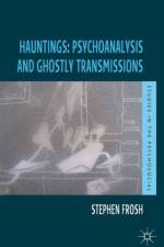 Hauntings: Psychoanalysis and Ghostly Transmissions