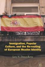 Immigration, Popular Culture, and the Re-routing of European Muslim Identity af L. Dotson-Renta