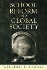 School Reform in a Global Society af William E. Segall
