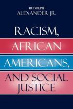 Racism, African Americans, and Social Justice af Rudolph Alexander