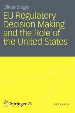 EU Regulatory Decision Making and the Role of the United States af Oliver Ziegler