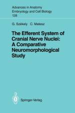 Efferent System of Cranial Nerve Nuclei: A Comparative Neuromorphological Study af George Szekely