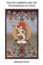 Machig Labdron and the Foundations of Chod af Jerome Edou