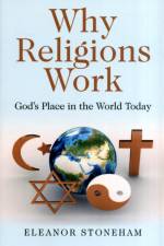 Why Religions Work – God`s Place in the World Today af Eleanor Stoneham