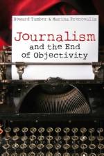Journalism and the End of Objectivity af Howard Tumber