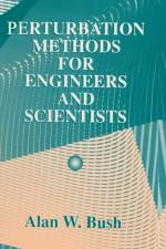 Perturbation Methods for Engineers and Scientists af Alan W. Bush