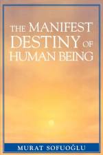 The Manifest Destiny of Human Being af Murat Sofuoglu