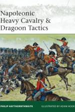 Napoleonic Heavy Cavalry & Dragoon Tactics af Philip Haythornthwaite