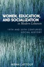 Women, Education, and Socialization in Modern Lebanon af Mirna Lattouf
