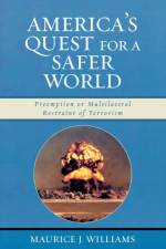 America's Quest for A Safer World af Maurice J. Williams