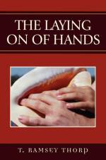 The Laying on of Hands af Ramsey T. Thorp