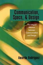 Communication, Space, and Design af Amardo Rodriguez