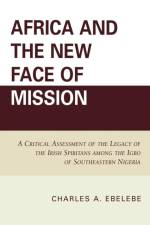 Africa and the New Face of Mission af Charles A. Ebelebe