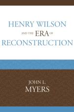 Henry Wilson and the Era of Reconstruction af John L. Myers