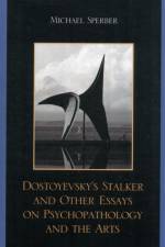 Dostoyevsky's Stalker and Other Essays on Psychopathology and the Arts af Michael Sperber